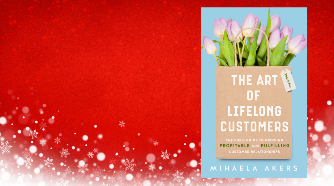 The Art of Lifelong Customers by Mihaela Akers