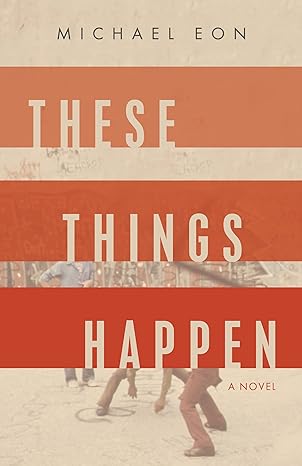 These Things Happen: A Novel by Michael Eon