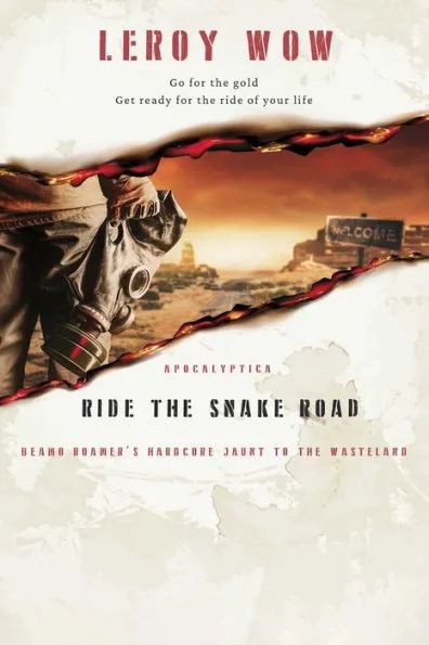 Ride the Snake Road: Beamo Roamer’s Hardcore Jaunt to the Wasteland by LeRoy Wow