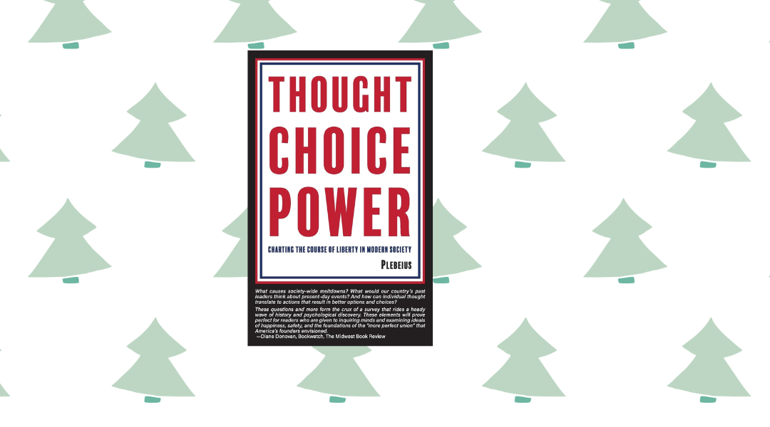 Thought Choice Power: Charting the Course of Liberty in Modern Society by Plebeius